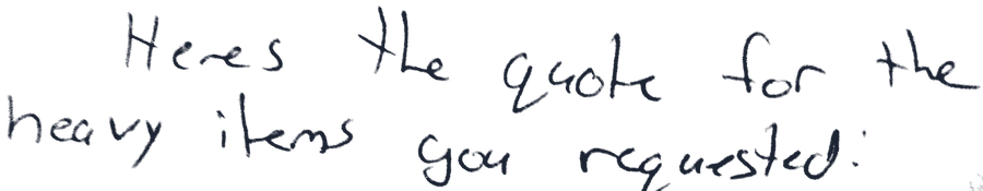 Handwritten: Here’s the quote for the heavy items you requested: