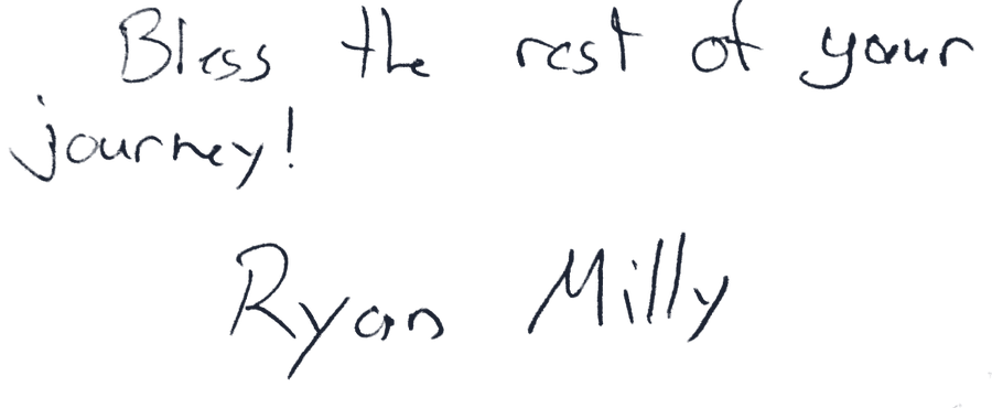 Handwritten: Bless the rest of your journey! Ryan Milly